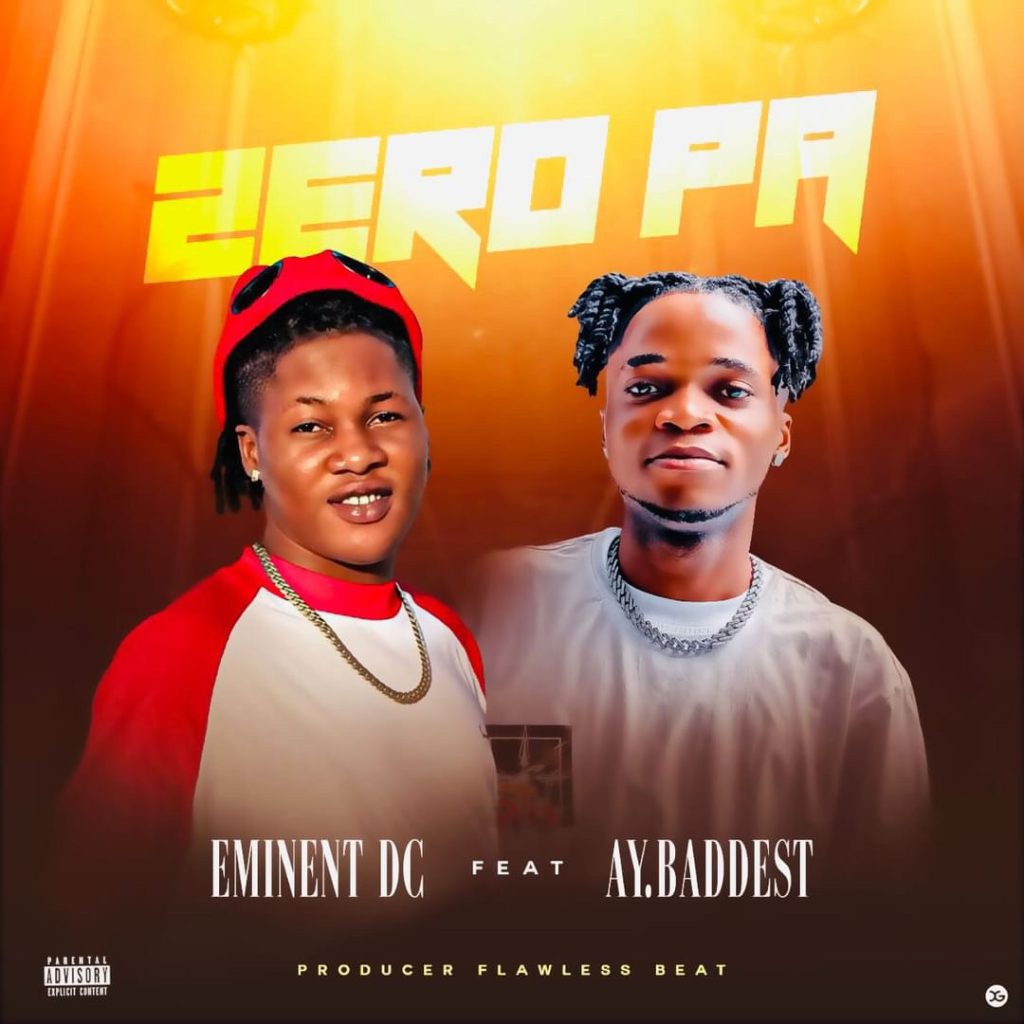 [Music] Eminent DC ft Ay Baddest – Zero Pa (Produced by FLAWLESS beat)