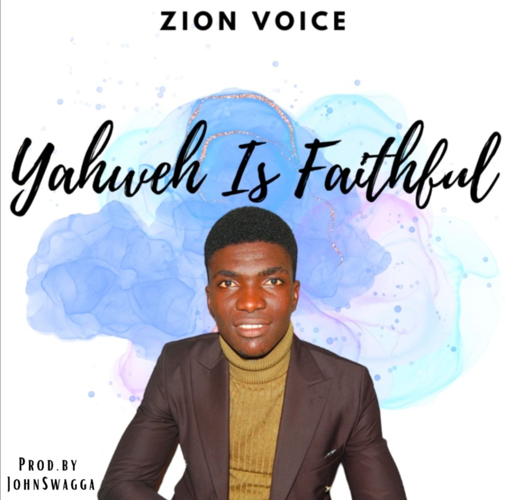 [Music] Zion Voice – Yahweh is Faithful (Produced by Johnswagga)